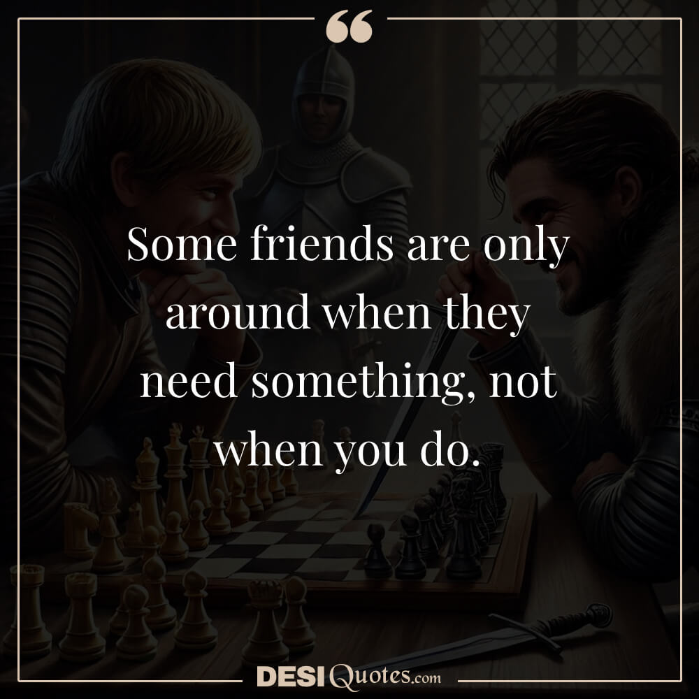 Some Friends Are Only Around When They